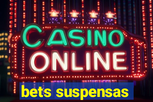 bets suspensas