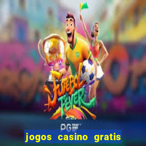 jogos casino gratis slots machines