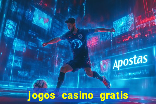 jogos casino gratis slots machines