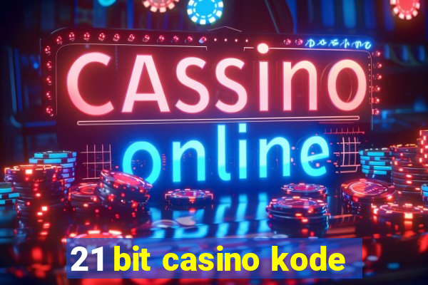 21 bit casino kode