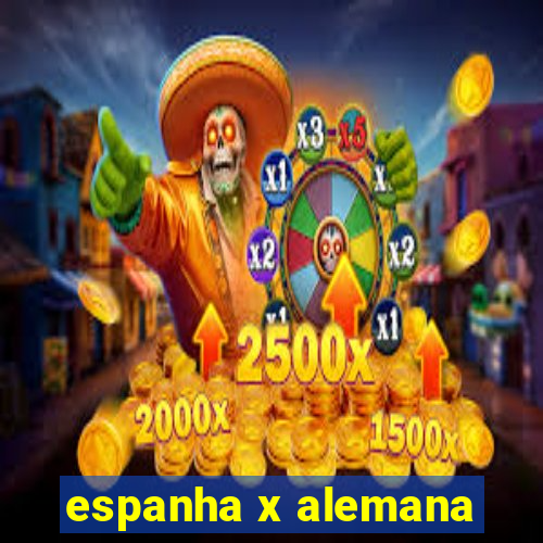 espanha x alemana