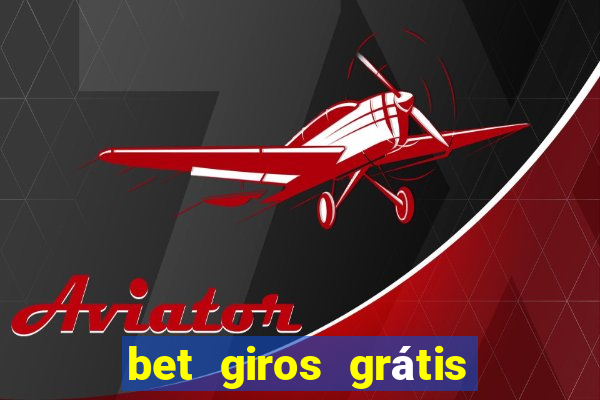 bet giros grátis sem depósito