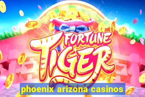 phoenix arizona casinos