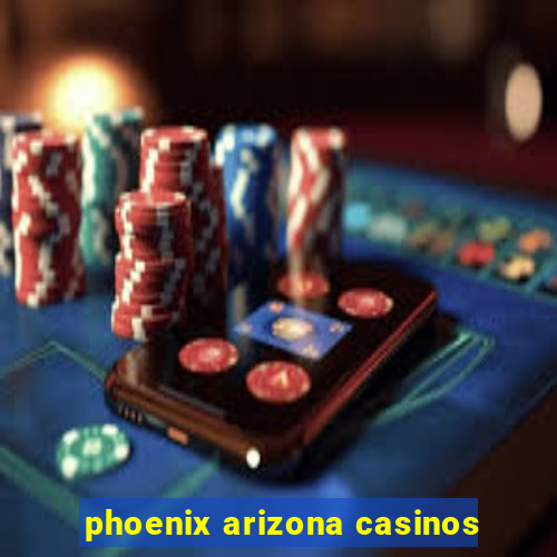 phoenix arizona casinos