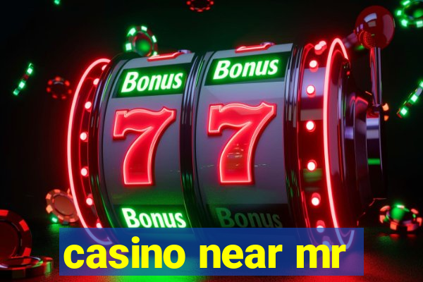 casino near mr