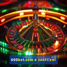 600bet.com e confi谩vel