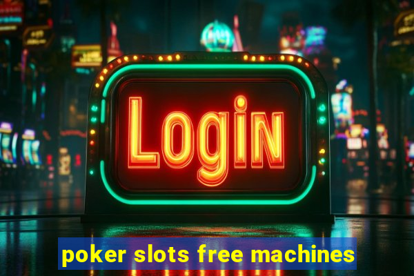 poker slots free machines