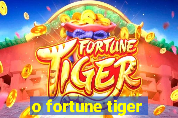 o fortune tiger