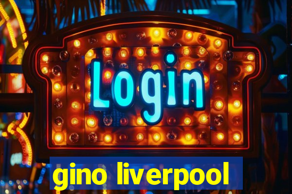 gino liverpool