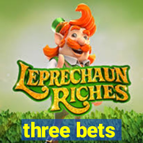 three bets