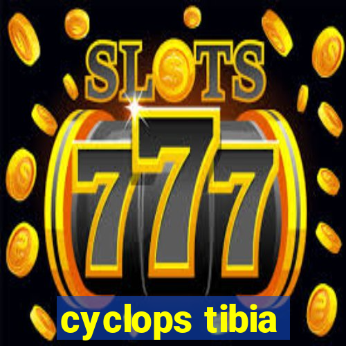 cyclops tibia