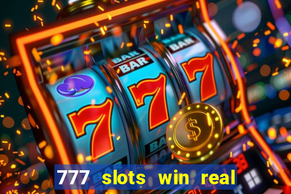 777 slots win real money 2023