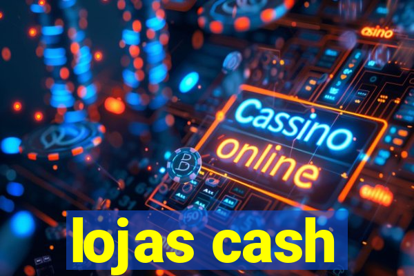 lojas cash