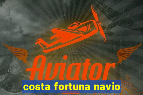 costa fortuna navio