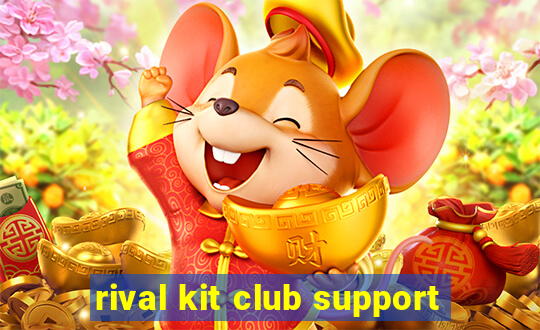 rival kit club support