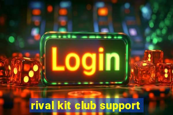 rival kit club support