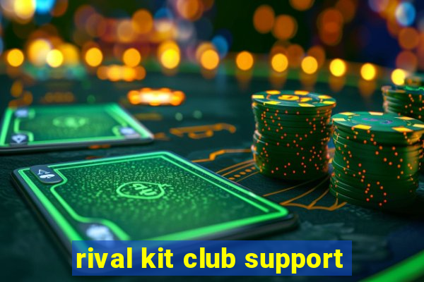 rival kit club support