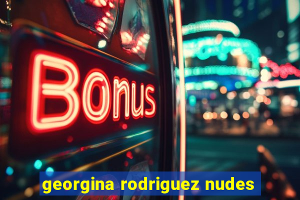 georgina rodriguez nudes