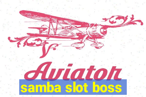 samba slot boss