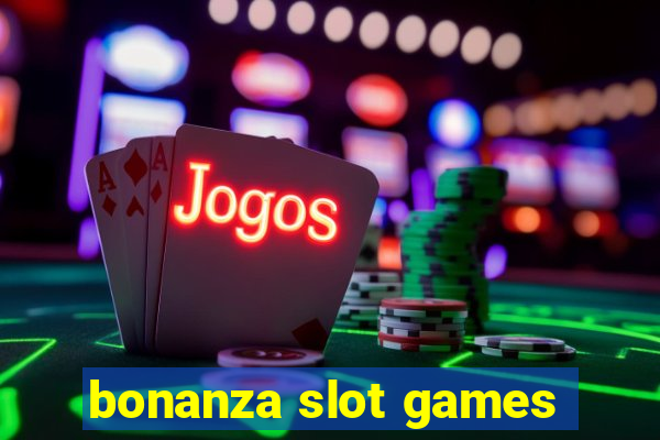 bonanza slot games