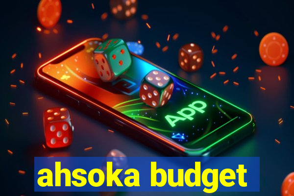 ahsoka budget