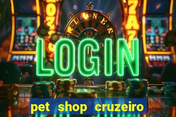 pet shop cruzeiro do sul