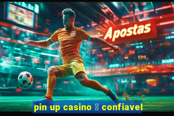 pin up casino 茅 confiavel