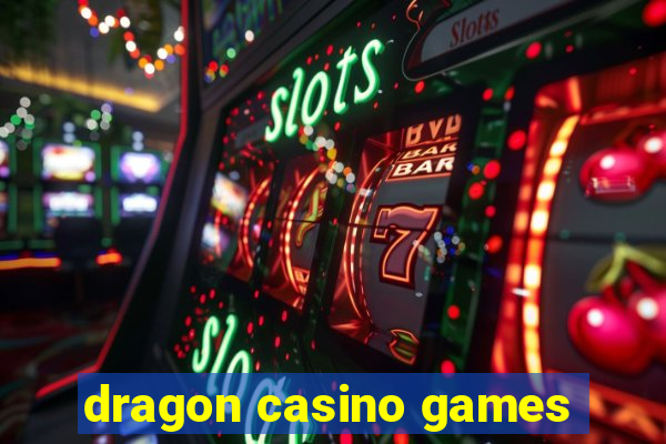 dragon casino games