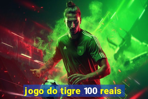 jogo do tigre 100 reais