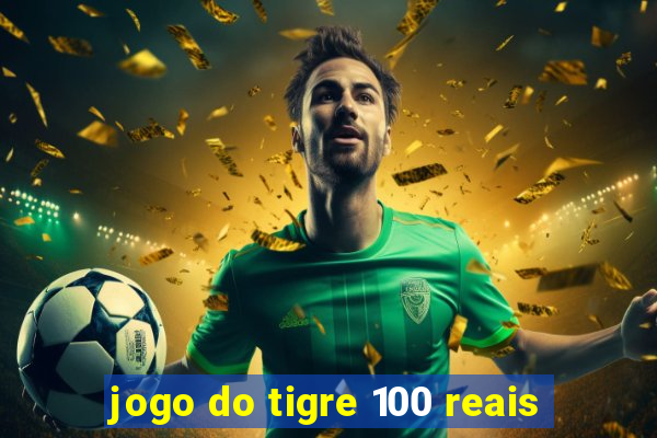 jogo do tigre 100 reais