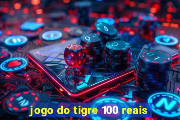 jogo do tigre 100 reais