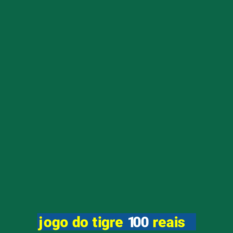 jogo do tigre 100 reais