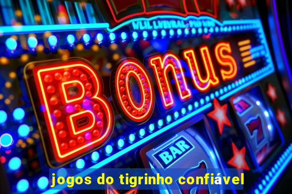 jogos do tigrinho confiável