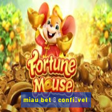 miau bet 茅 confi谩vel