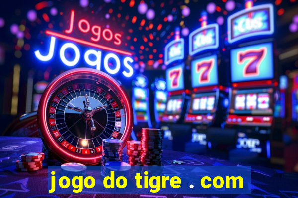 jogo do tigre . com