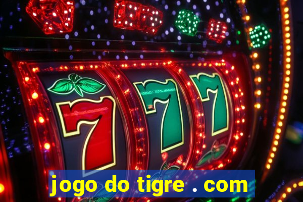 jogo do tigre . com