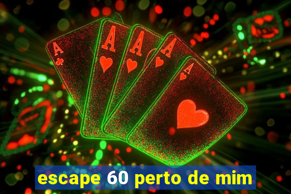 escape 60 perto de mim