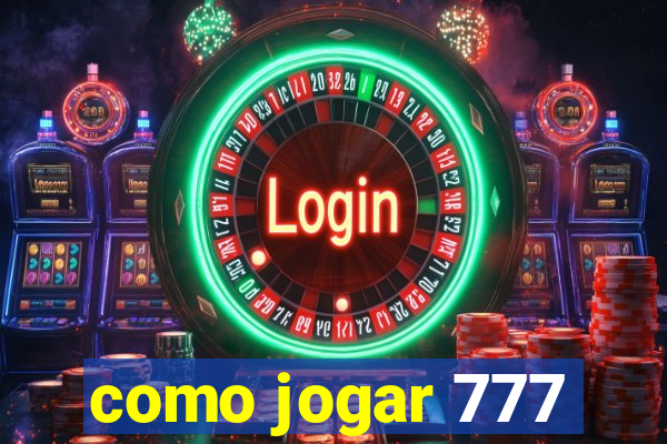 como jogar 777