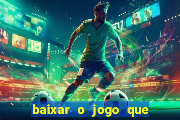 baixar o jogo que ganha dinheiro