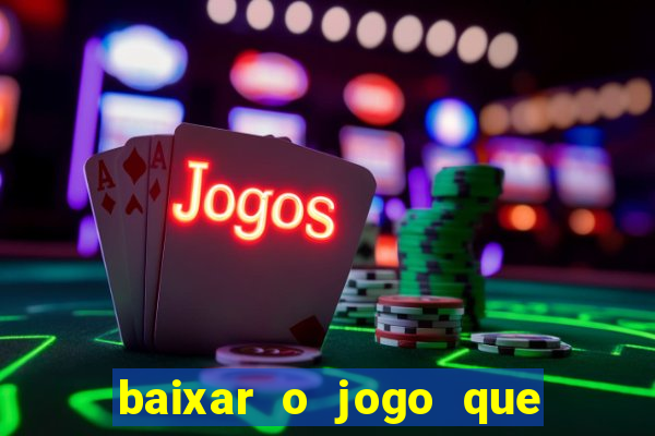 baixar o jogo que ganha dinheiro