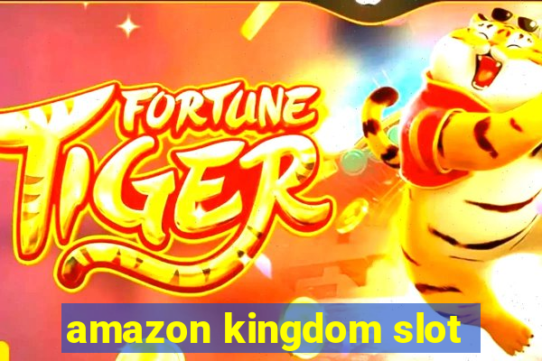 amazon kingdom slot