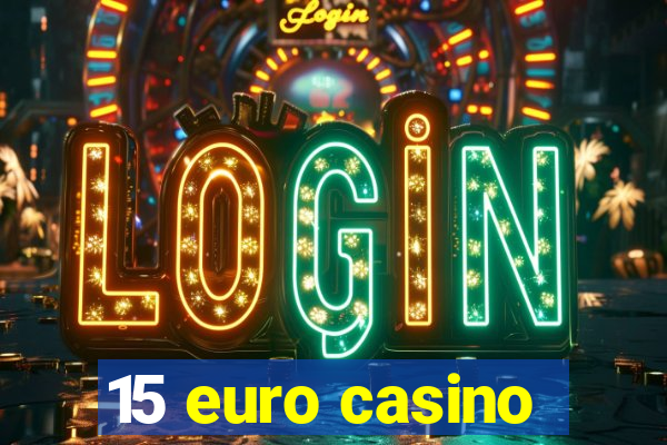 15 euro casino