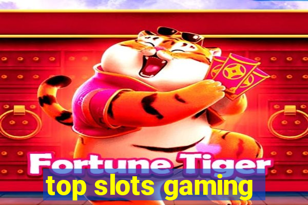 top slots gaming