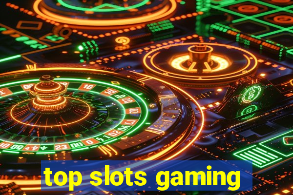 top slots gaming