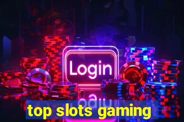 top slots gaming