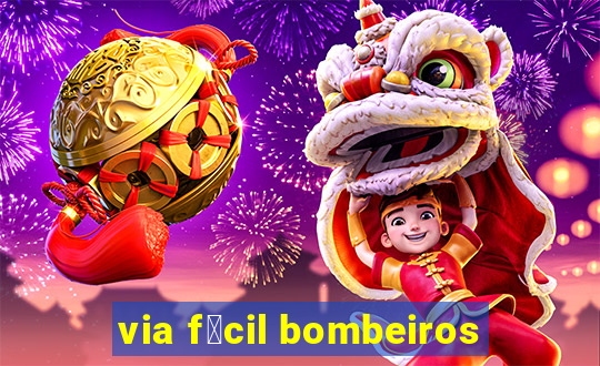 via f谩cil bombeiros