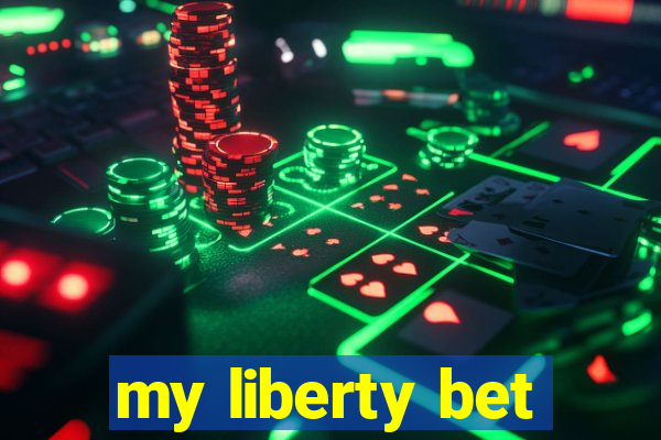 my liberty bet