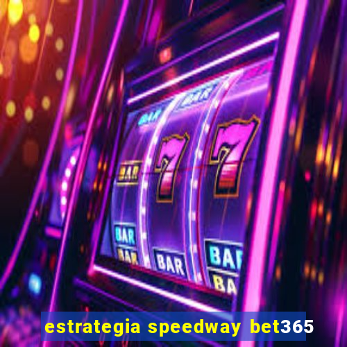 estrategia speedway bet365