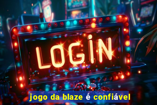 jogo da blaze é confiável