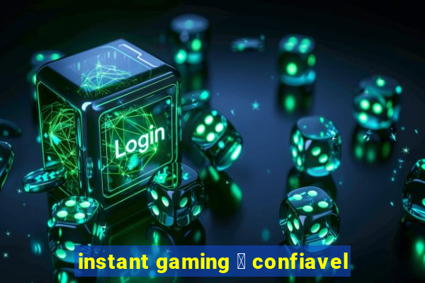 instant gaming 茅 confiavel